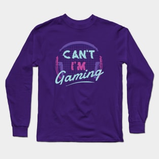 Can't I'm Gaming - Gamer Girl Long Sleeve T-Shirt